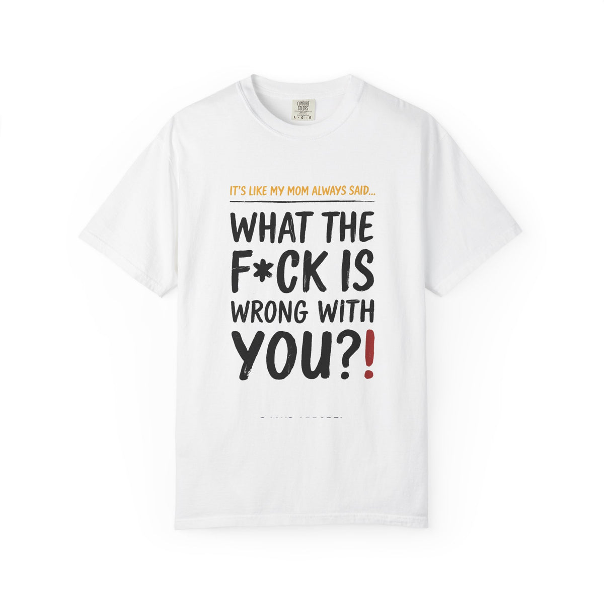 It's Like My Mom Always Said - What The F*ck Is Wrong With You (18+)