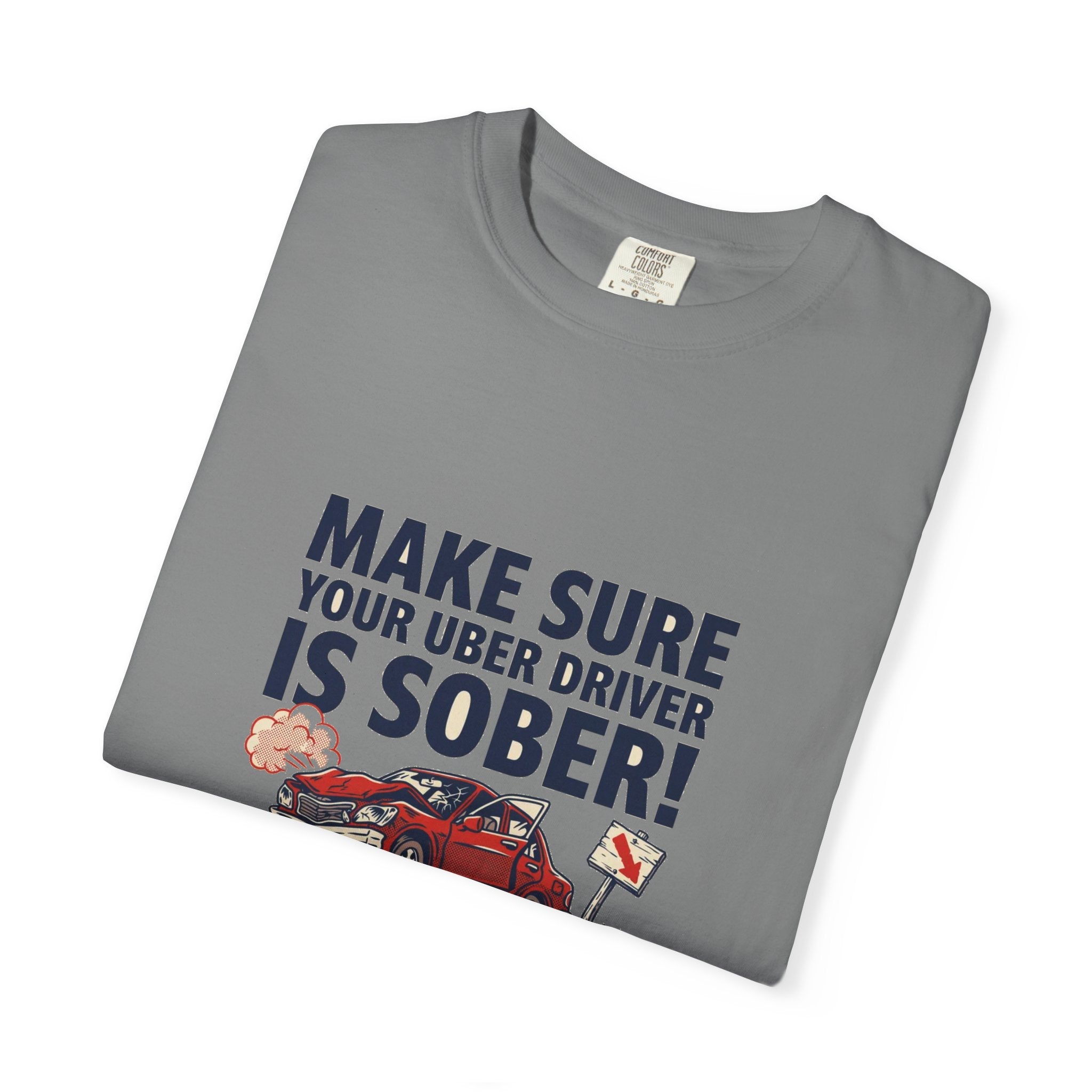 Make Sure Your Uber Driver Is Sober — Funny Tee