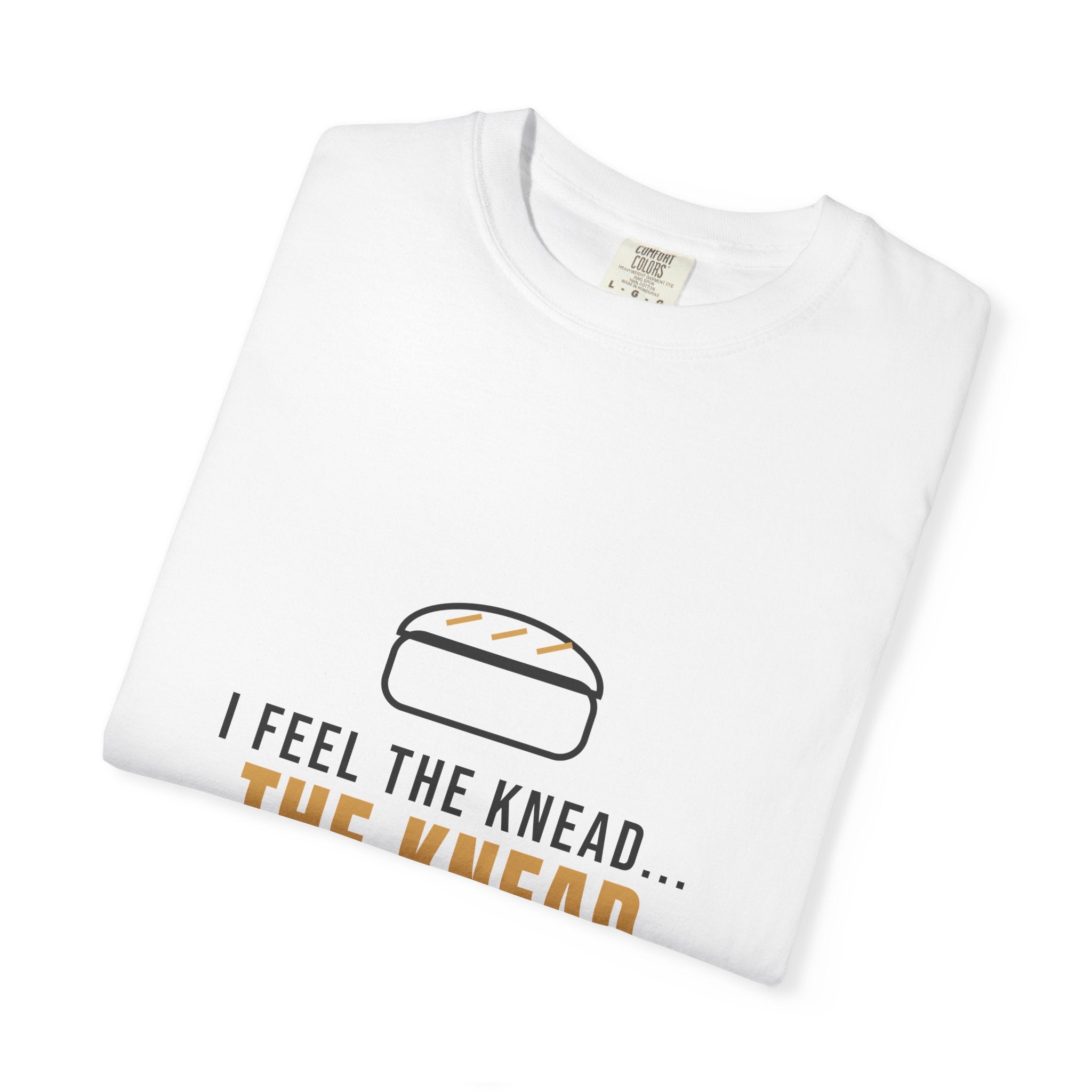 I Feel The Knead For Bread Funny Baking Shirt | Sourdough Baker Gift