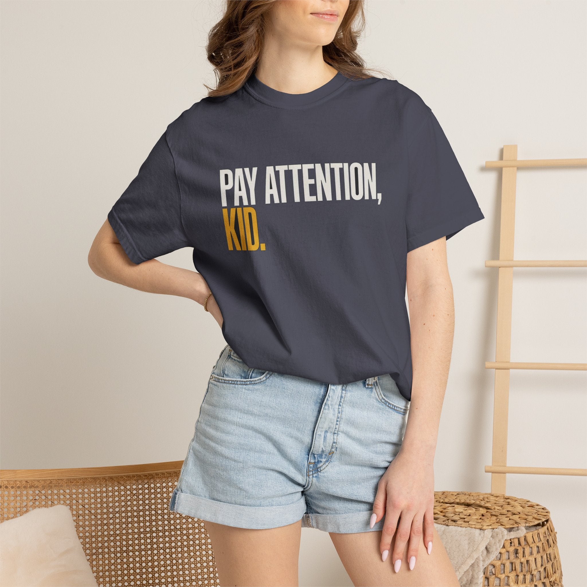 Pay Attention, Kid.
