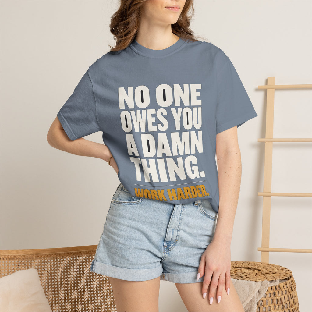 No One Owes You A Damn Thing - Work Harder