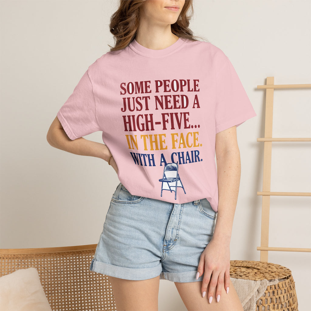 Some People Just Need A High-Five In The Face With A Chair - Funny Sarcastic Tee