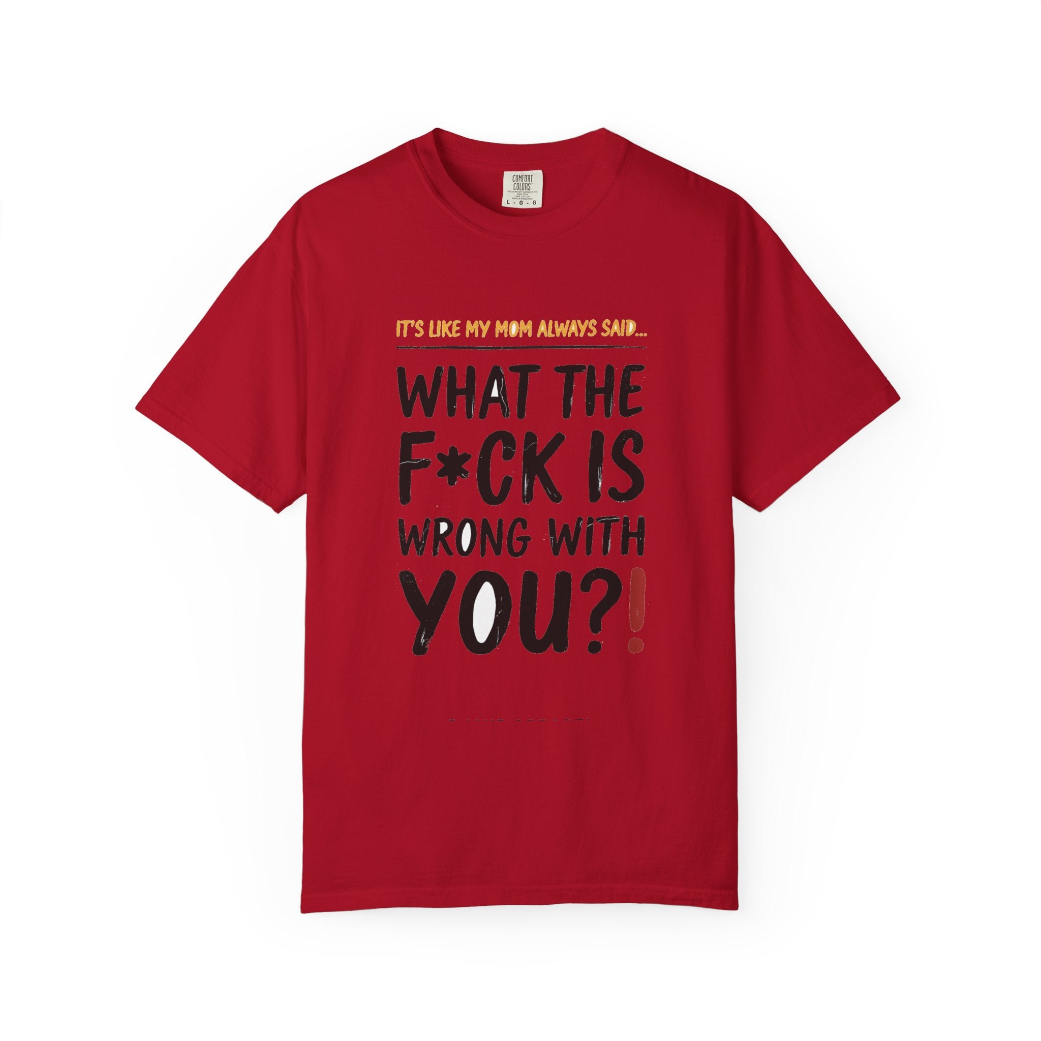 It's Like My Mom Always Said - What The F*ck Is Wrong With You (18+)