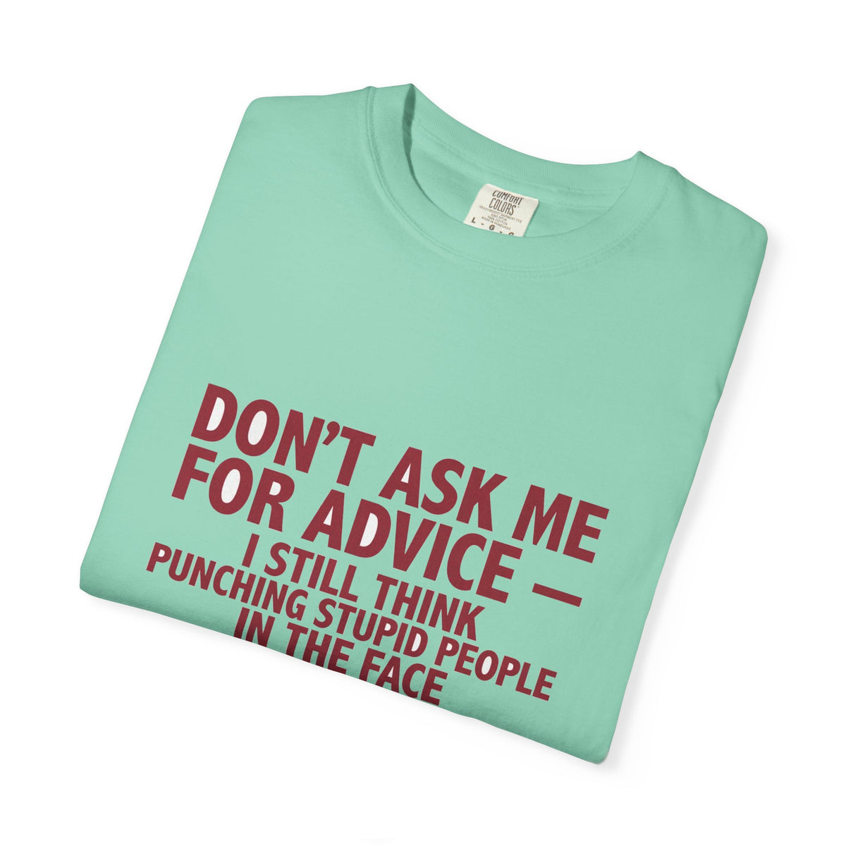 Don't Ask Me For Advice, Punching Is The Right Answer - Funny Sarcastic Tee