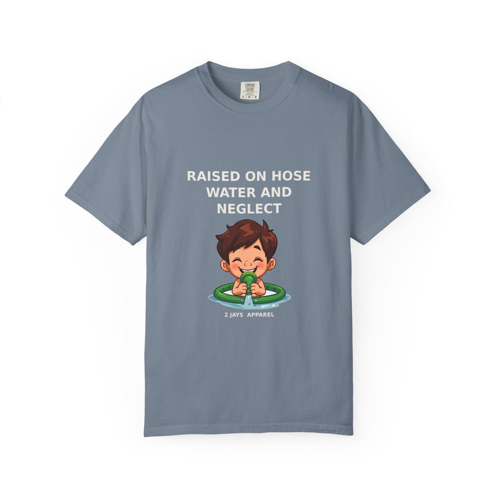 Raised On Hose Water And Neglect — Funny Tee