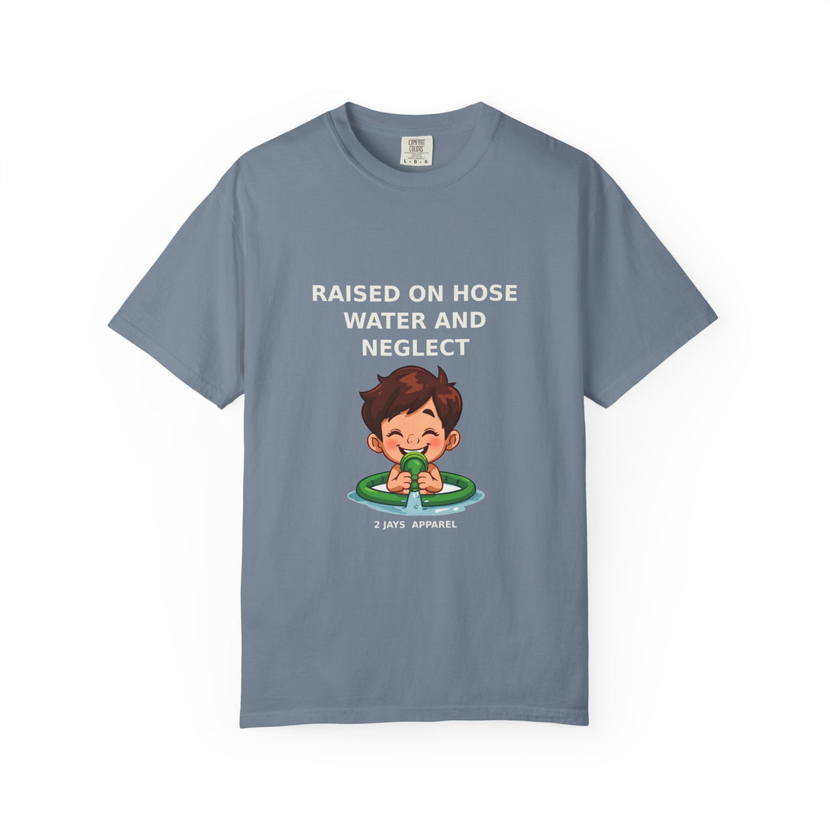 Raised On Hose Water And Neglect — Funny Tee