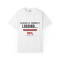 Sarcastic Comment Loading 99% Funny T-Shirt | Sarcasm Gift Tee