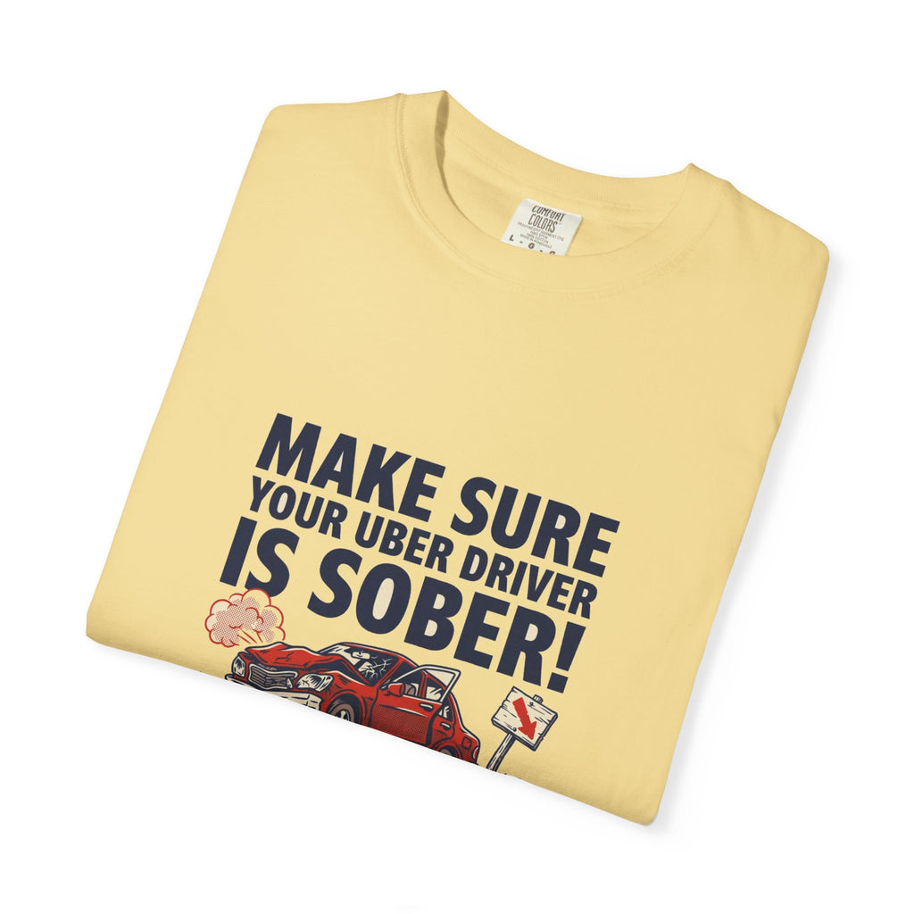 Make Sure Your Uber Driver Is Sober — Funny Tee