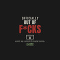 Officially Out Of F*cks Funny Adult Shirt | Sarcastic Gift Tee (18+)