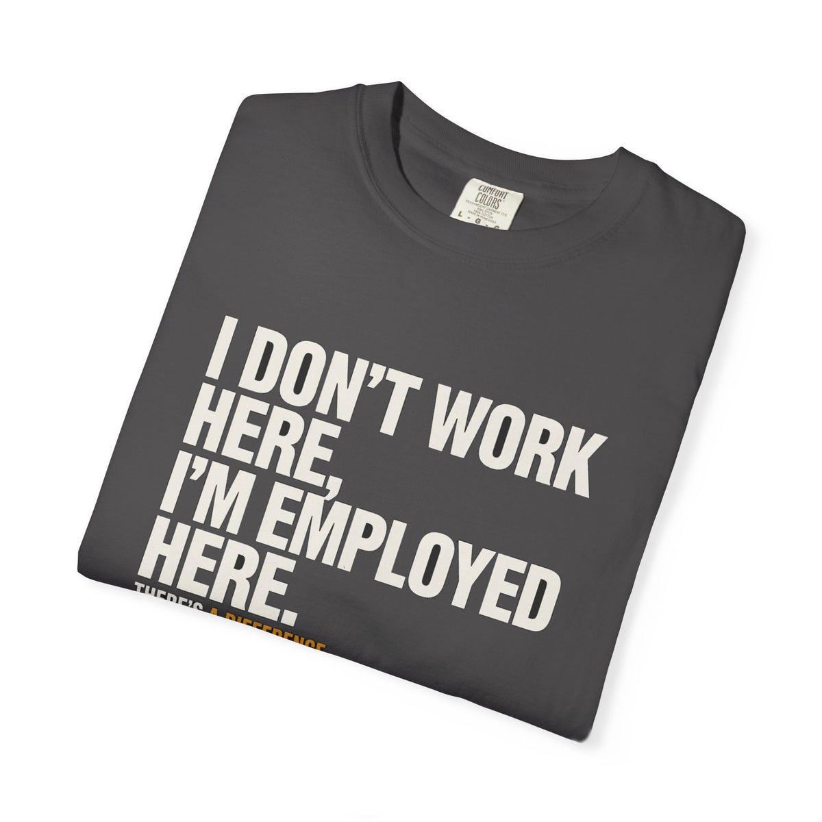 I Don't Work Here, I'm Employed Here