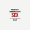 Probably Thinking About Sex Funny Adult Shirt | Cheeky Gift Tee (18+)