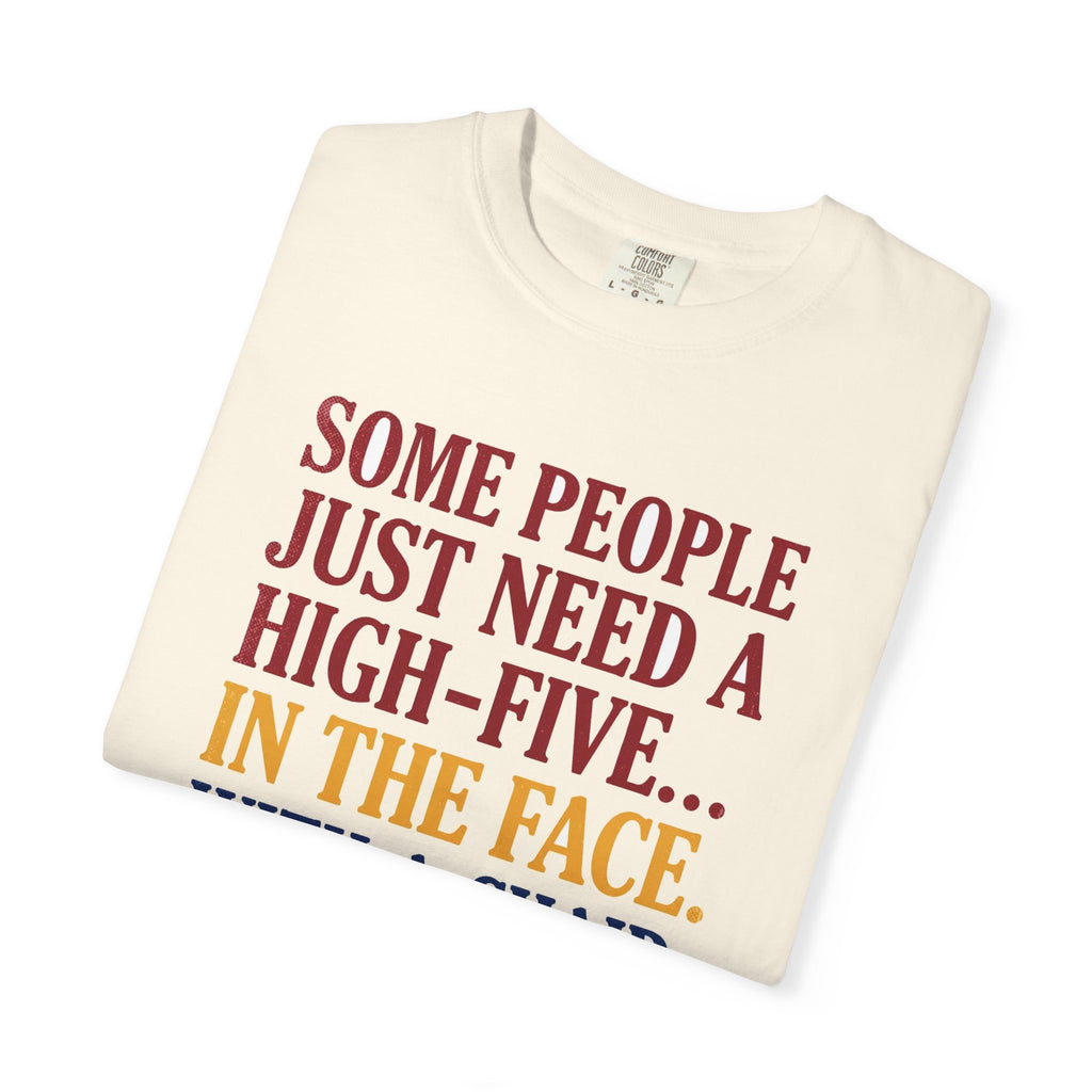Some People Just Need A High-Five In The Face With A Chair - Funny Sarcastic Tee