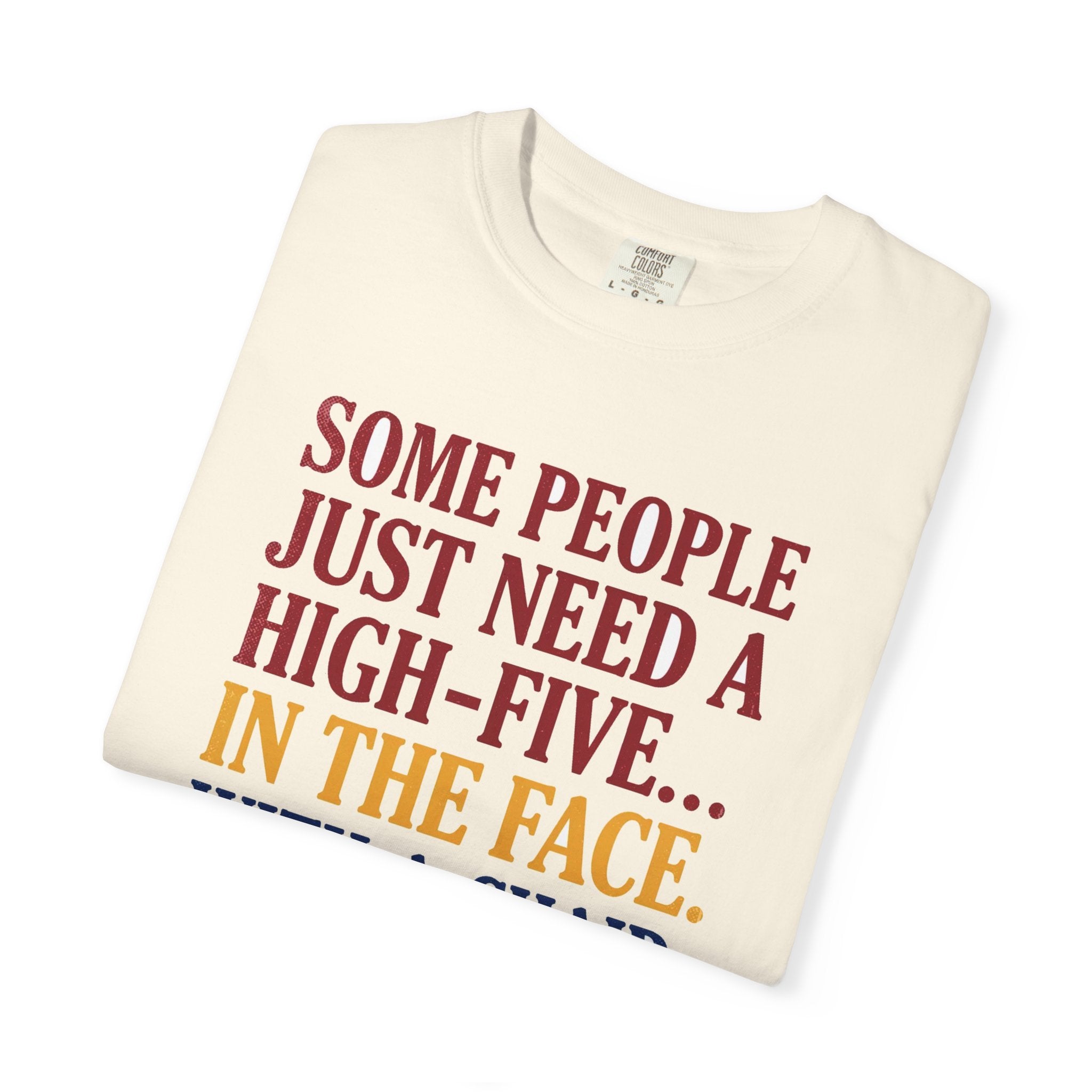 Some People Just Need A High-Five In The Face With A Chair - Funny Sarcastic Tee