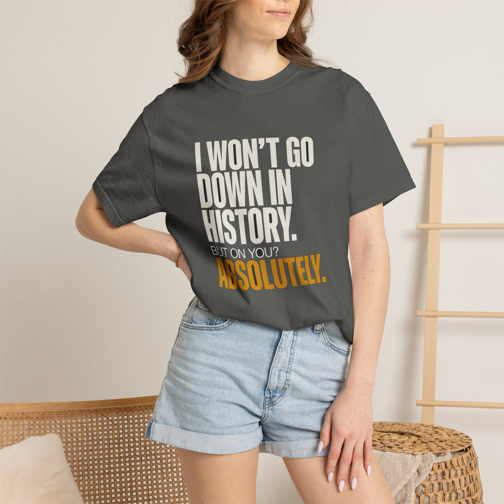 🔞 I May Not Go Down In History, But On You? Absolutely