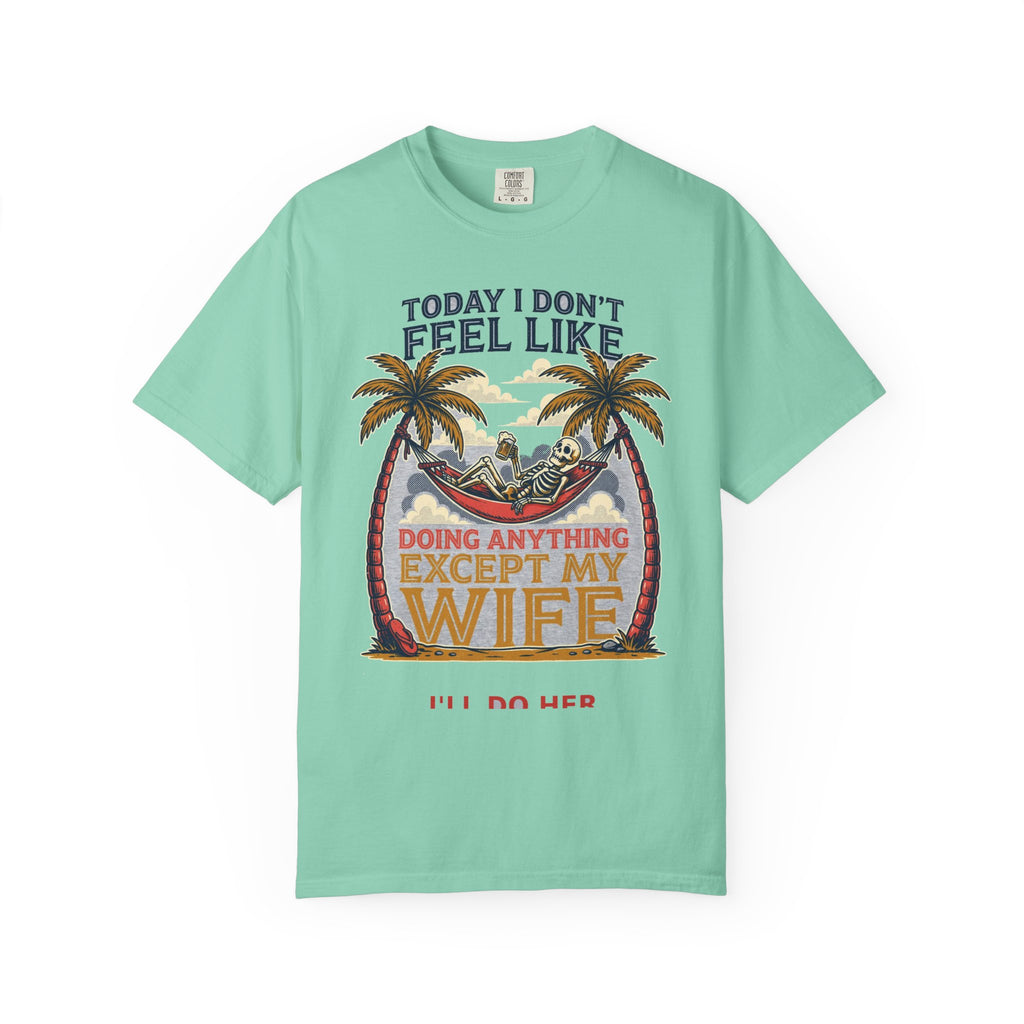 Today I Don't Feel Like Doing Anything Except My Wife - Funny Tee (18+)