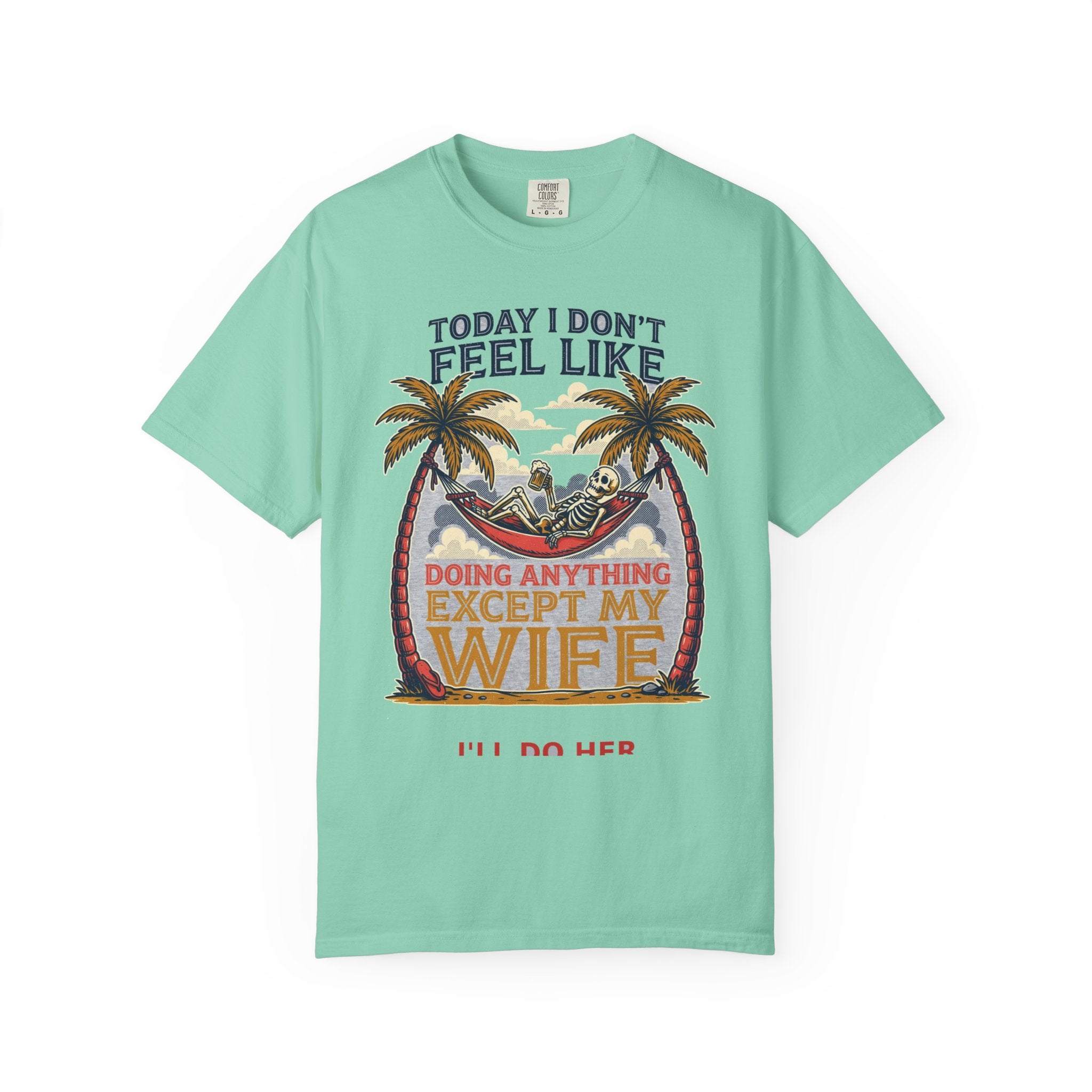 Today I Don't Feel Like Doing Anything Except My Wife - Funny Tee (18+)
