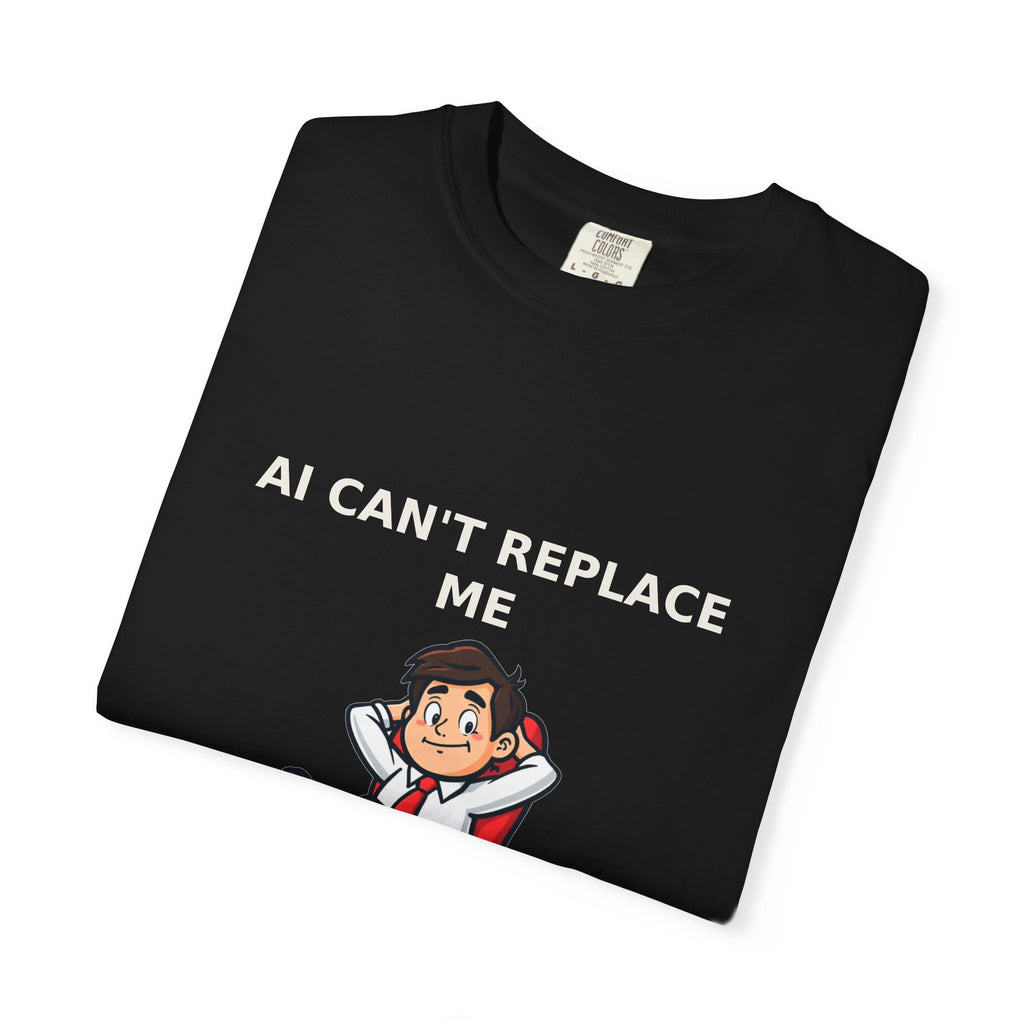 AI Can't Replace Me, I Don't Do Anything — Funny Tee