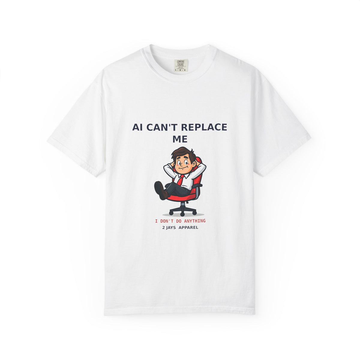 AI Can't Replace Me, I Don't Do Anything — Funny Tee