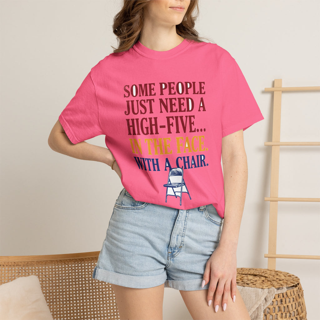 Some People Just Need A High-Five In The Face With A Chair - Funny Sarcastic Tee