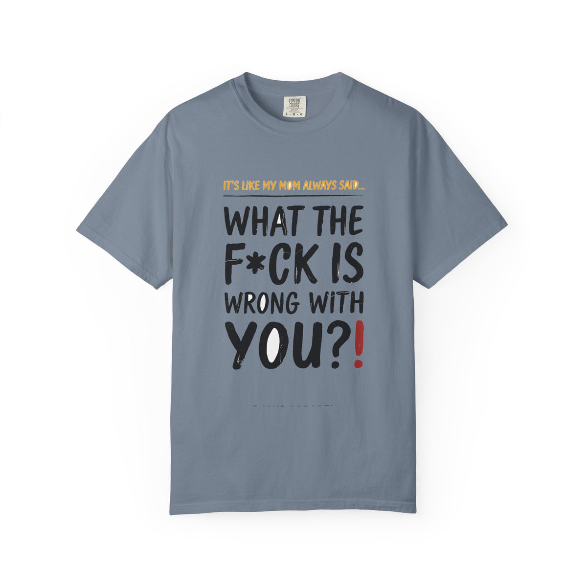 It's Like My Mom Always Said - What The F*ck Is Wrong With You (18+)