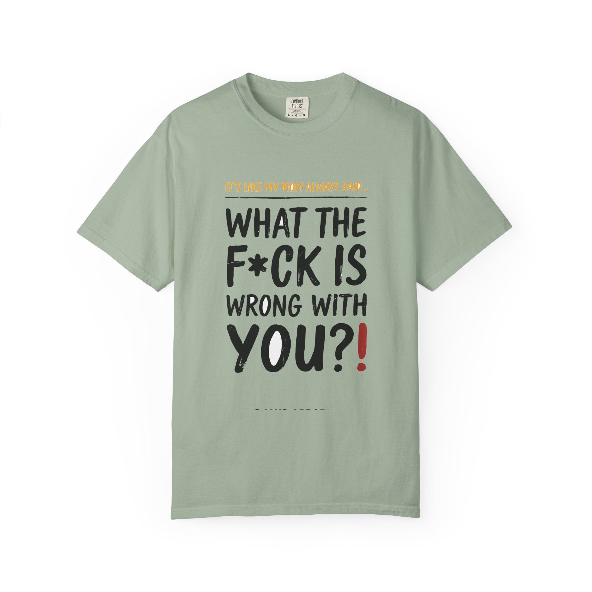 It's Like My Mom Always Said - What The F*ck Is Wrong With You (18+)