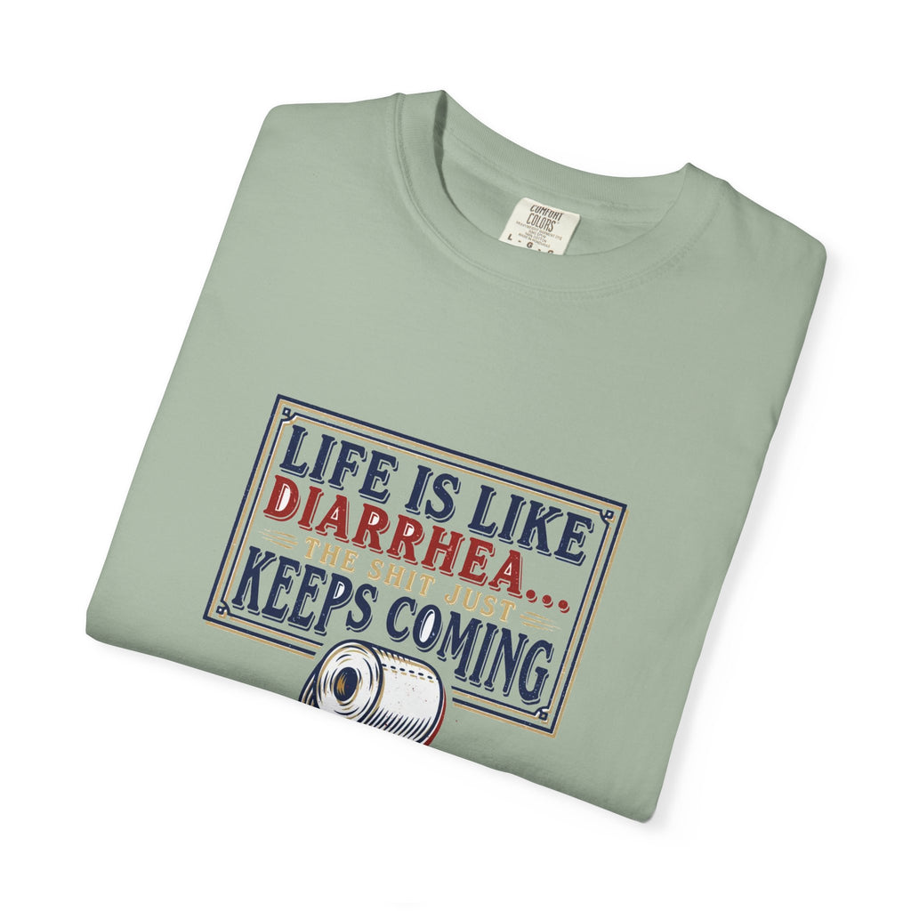 Life Is Like Diarrhea - Funny Crude Humor Tee (18+)
