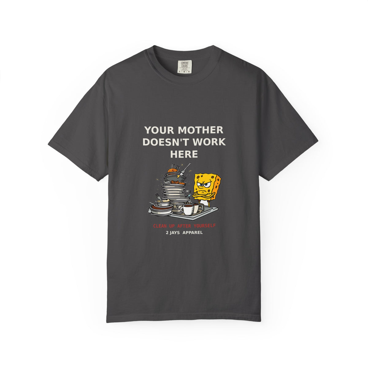 Your Mother Doesn't Work Here — Funny Snarky Tee