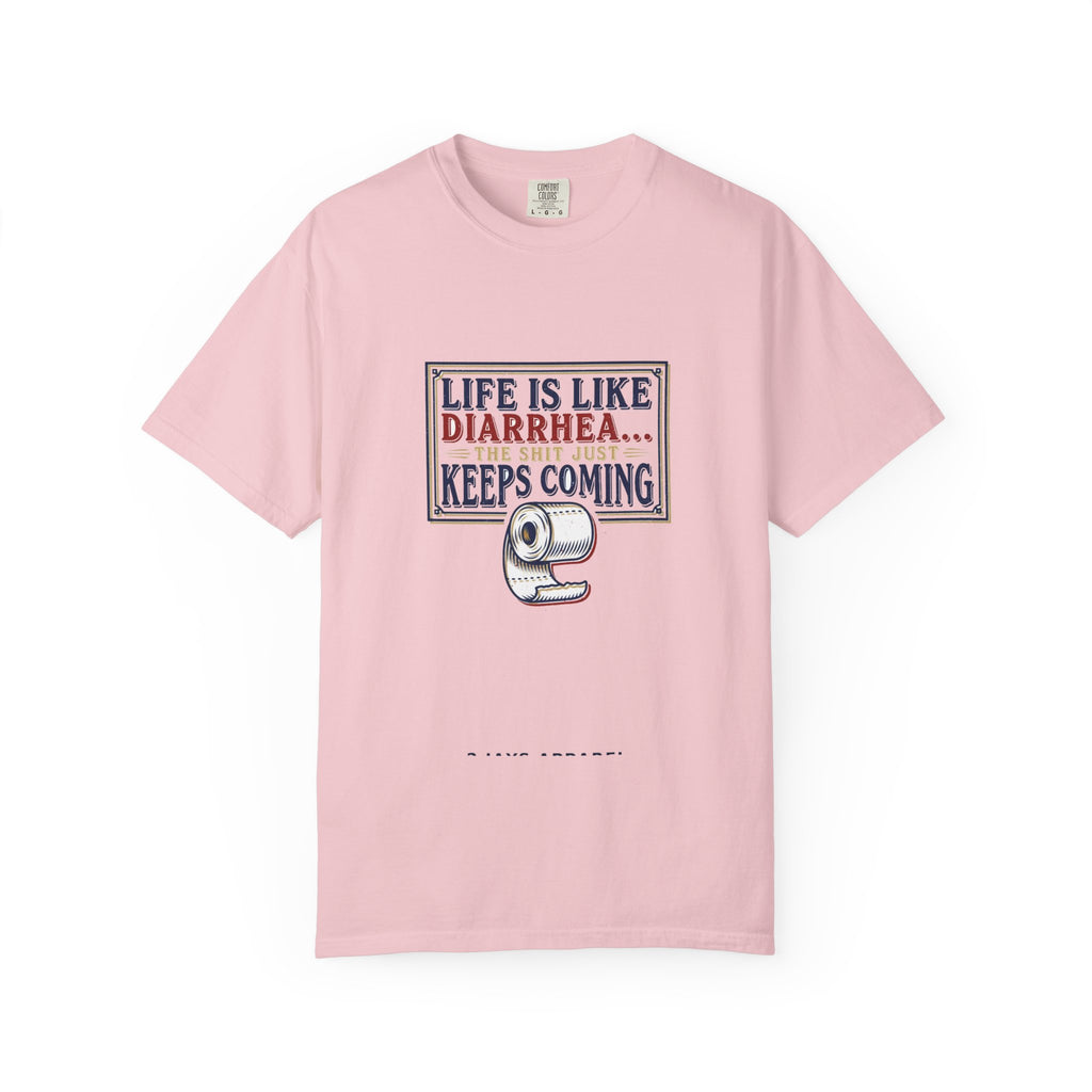 Life Is Like Diarrhea - Funny Crude Humor Tee (18+)