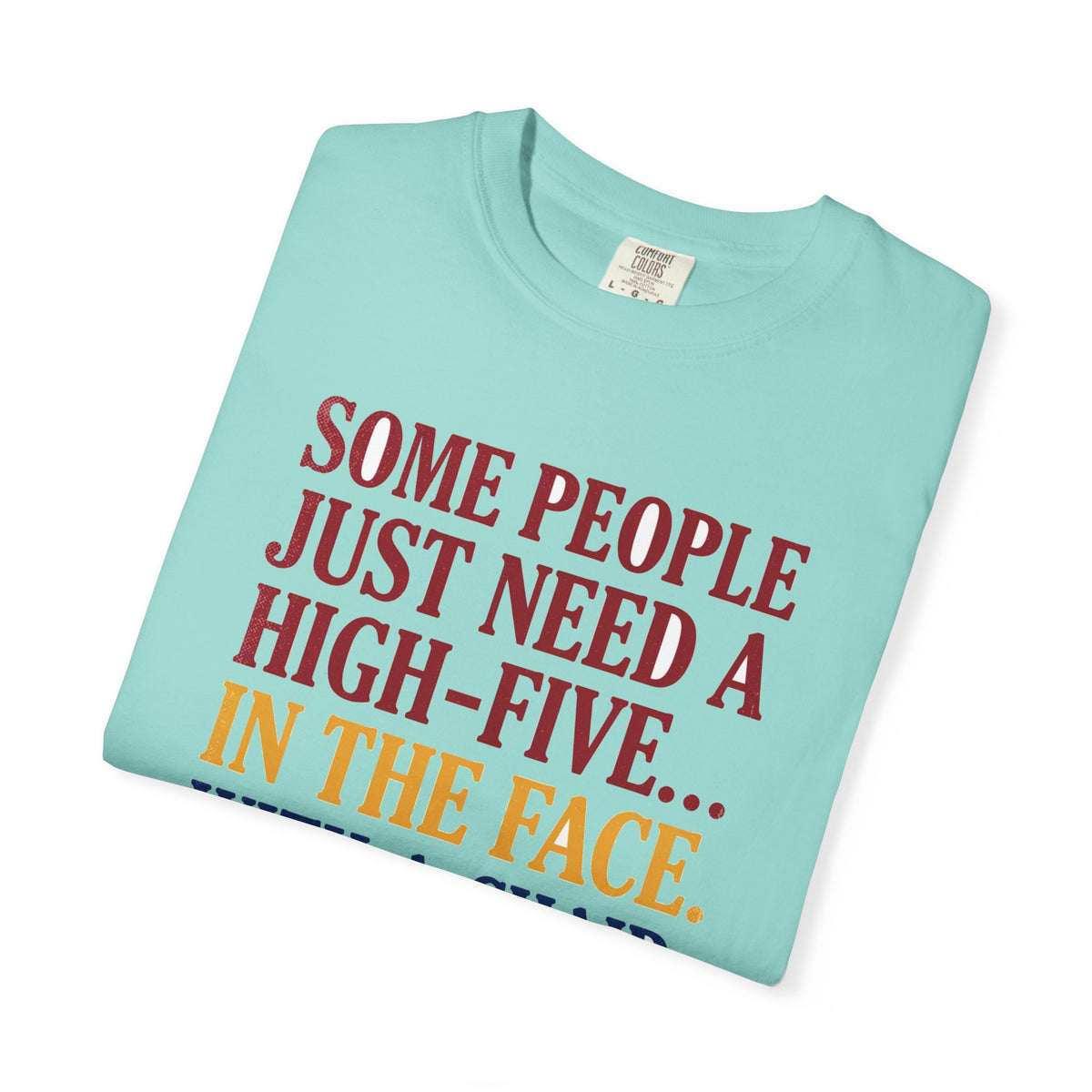 Some People Just Need A High-Five In The Face With A Chair - Funny Sarcastic Tee