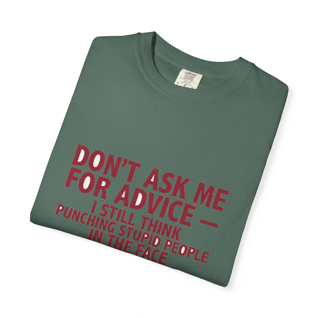 Don't Ask Me For Advice, Punching Is The Right Answer - Funny Sarcastic Tee