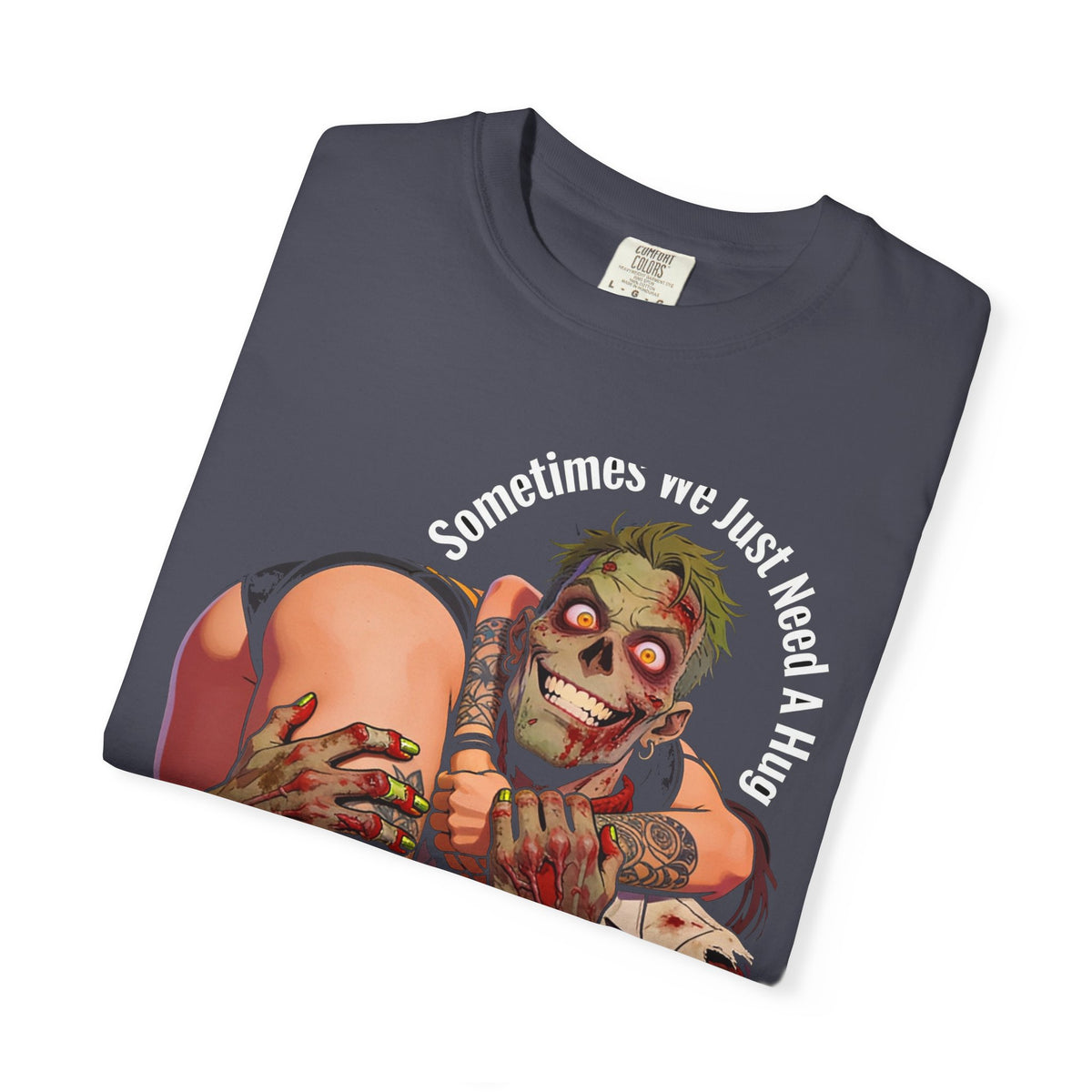 Sometimes We Just Need A Hug - Zombie Dark Humor Tee (18+)