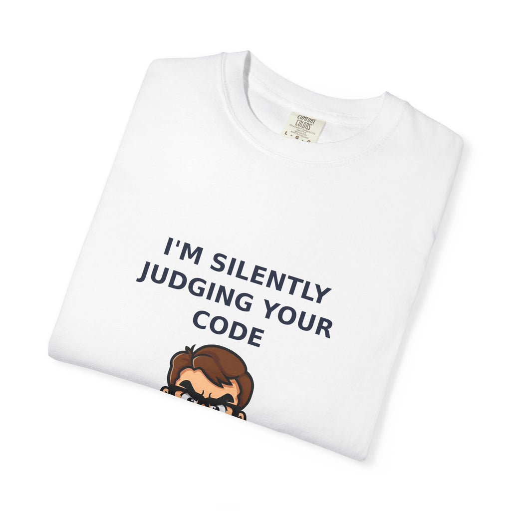 I'm Silently Judging Your Code — Funny Programmer Tee