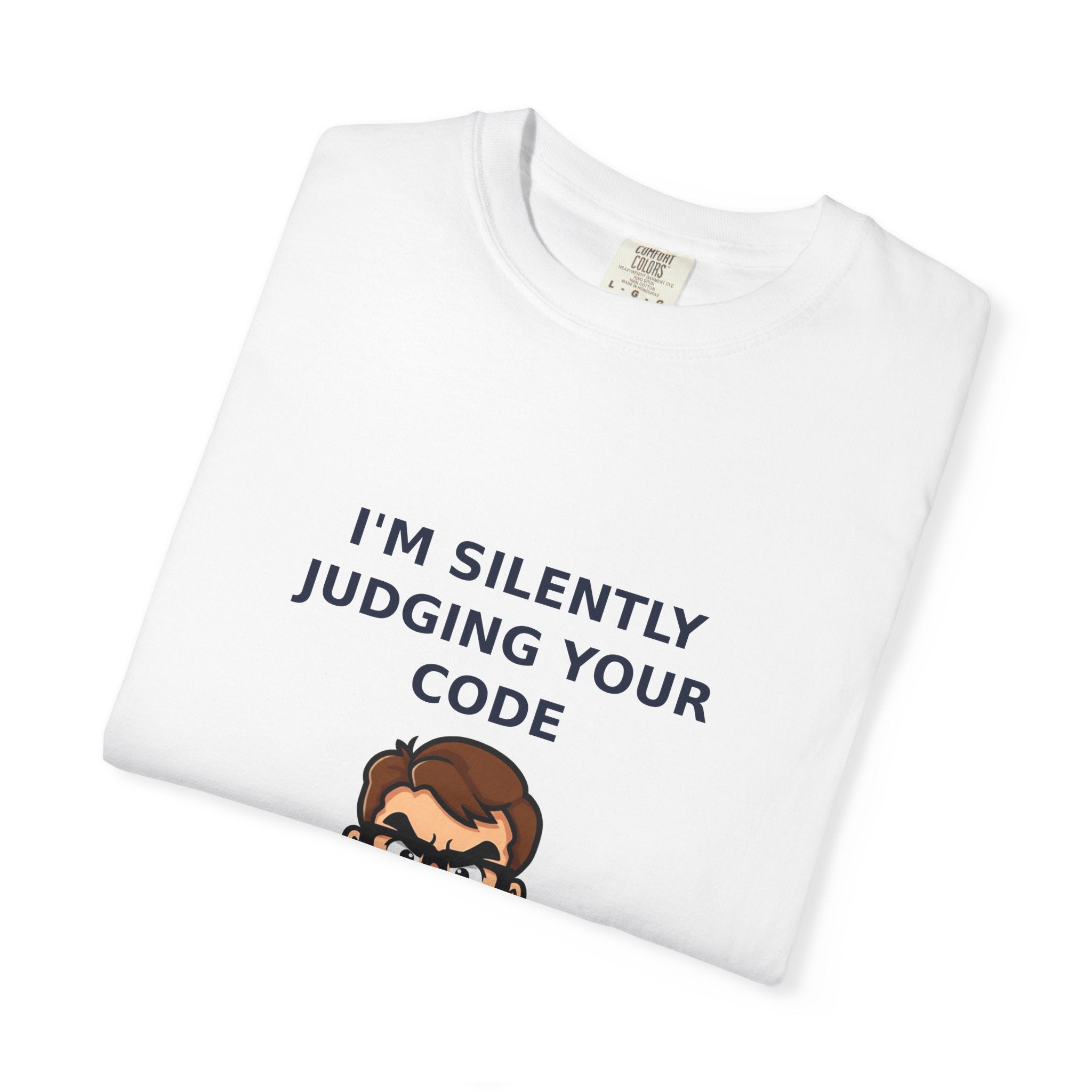 I'm Silently Judging Your Code — Funny Programmer Tee