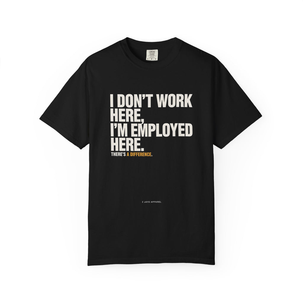 I Don't Work Here, I'm Employed Here