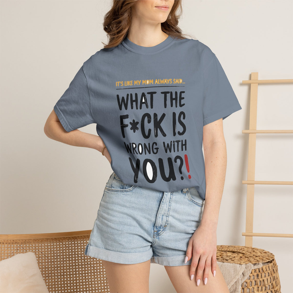It's Like My Mom Always Said - What The F*ck Is Wrong With You (18+)
