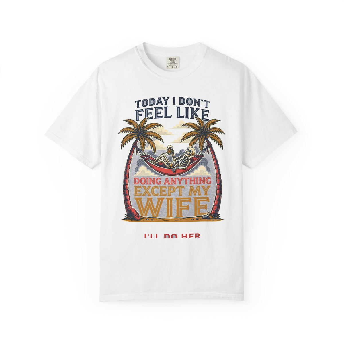 Today I Don't Feel Like Doing Anything Except My Wife - Funny Tee (18+)