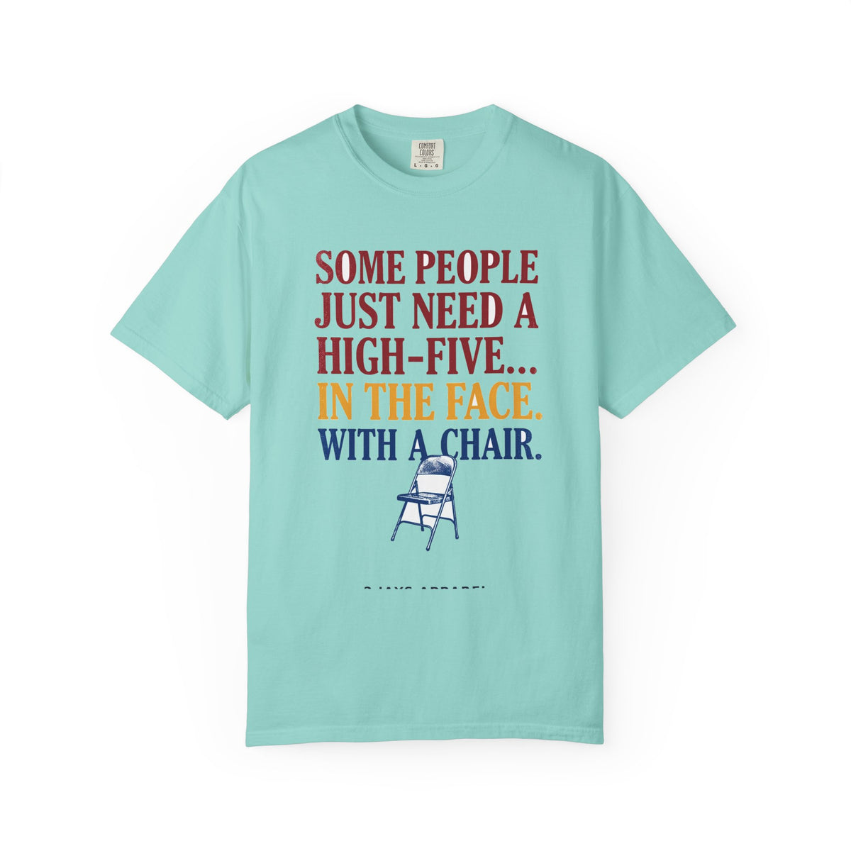 Some People Just Need A High-Five In The Face With A Chair - Funny Sarcastic Tee