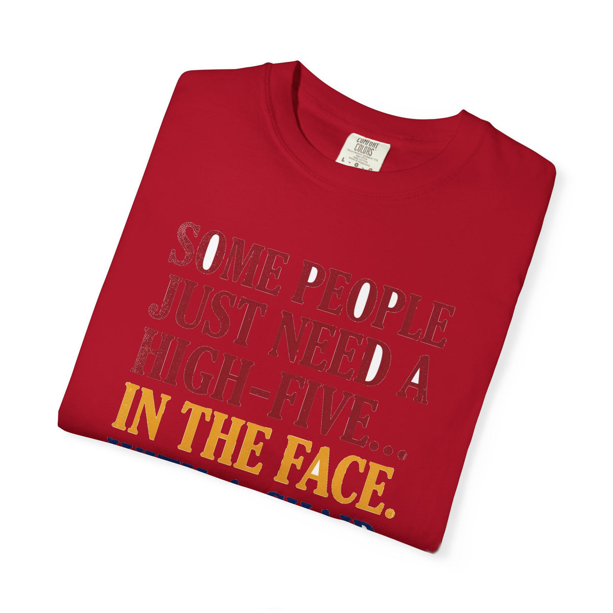 Some People Just Need A High-Five In The Face With A Chair - Funny Sarcastic Tee