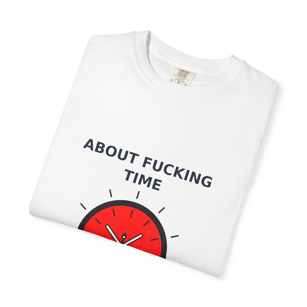 About Fucking Time — Funny Adult Humor Tee (18+)
