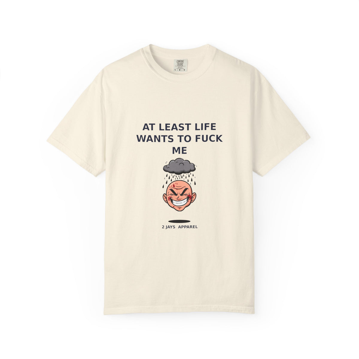 At Least Life Wants To Fuck Me — Dark Humor Tee (18+)