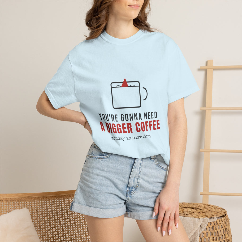 You're Gonna Need A Bigger Coffee Funny Shirt | Monday Office Tee