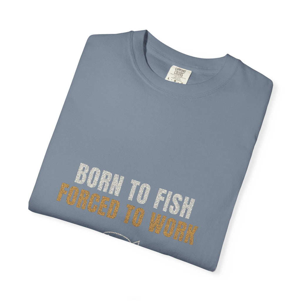 Born To Fish Forced To Work