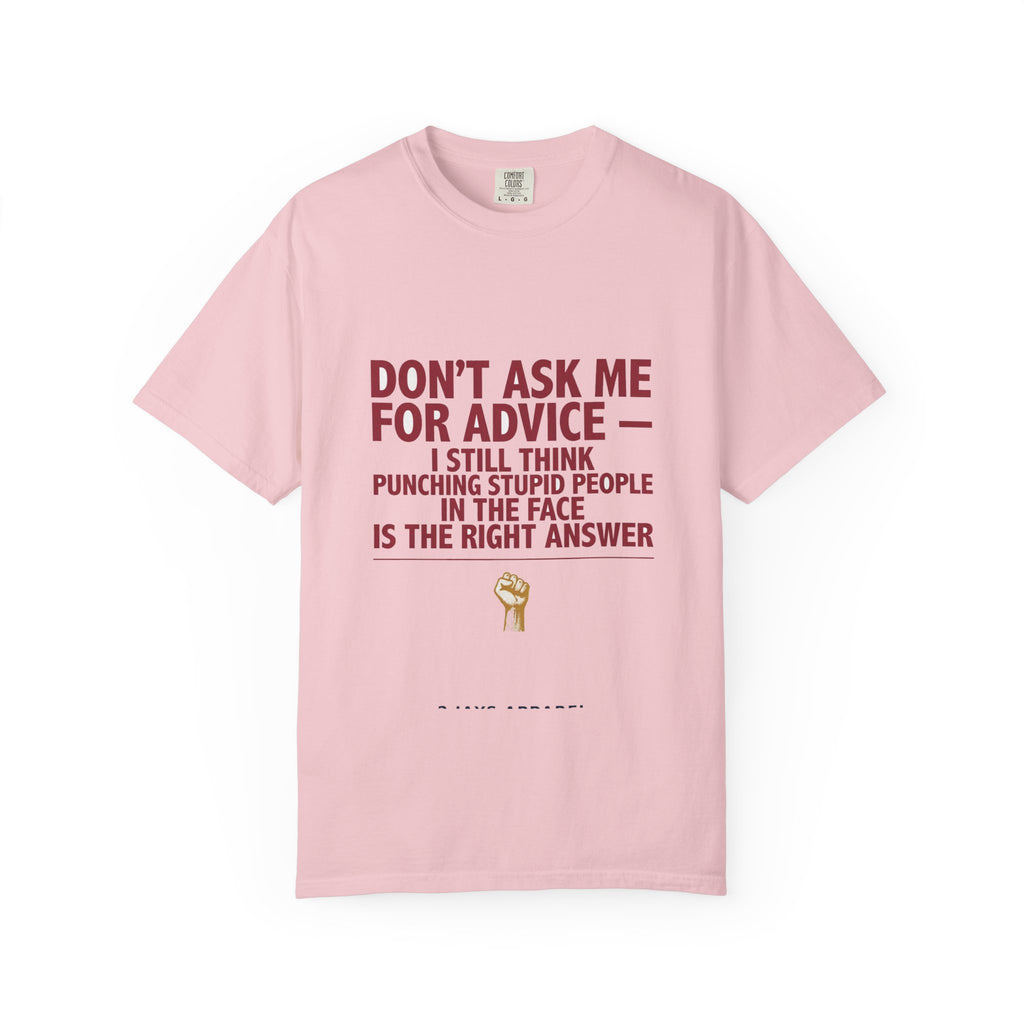 Don't Ask Me For Advice, Punching Is The Right Answer - Funny Sarcastic Tee