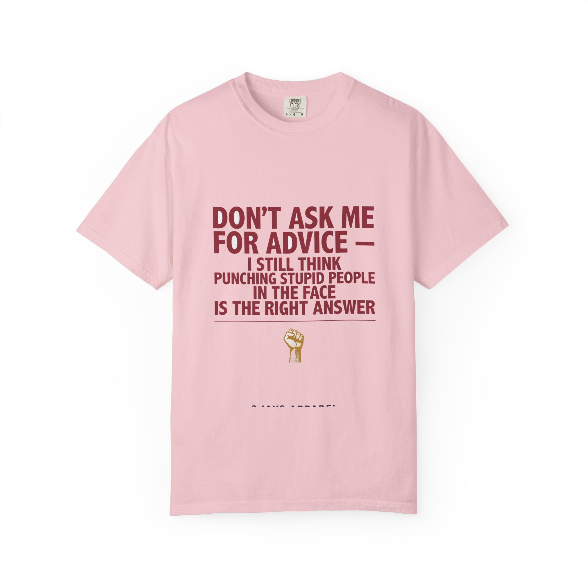 Don't Ask Me For Advice, Punching Is The Right Answer - Funny Sarcastic Tee