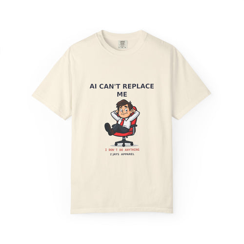AI Can't Replace Me, I Don't Do Anything — Funny Tee
