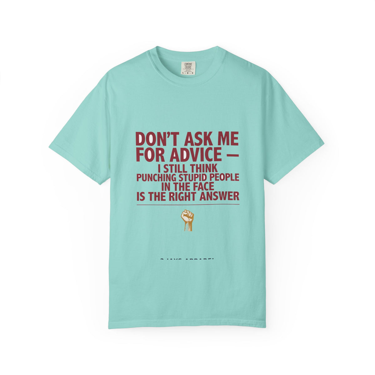 Don't Ask Me For Advice, Punching Is The Right Answer - Funny Sarcastic Tee