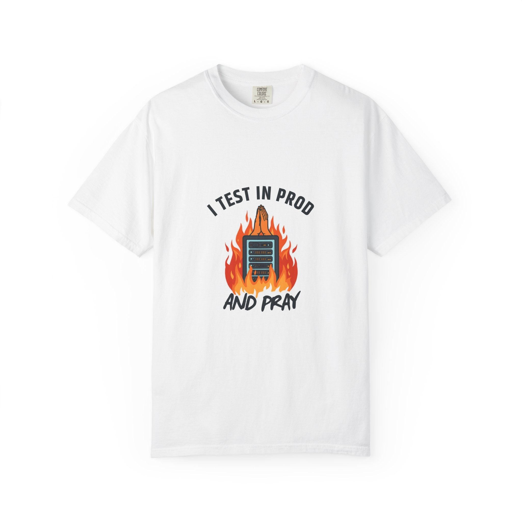 I Test In Prod And Pray — Funny Programmer Tee