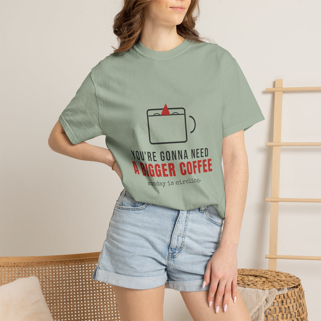 You're Gonna Need A Bigger Coffee Funny Shirt | Monday Office Tee