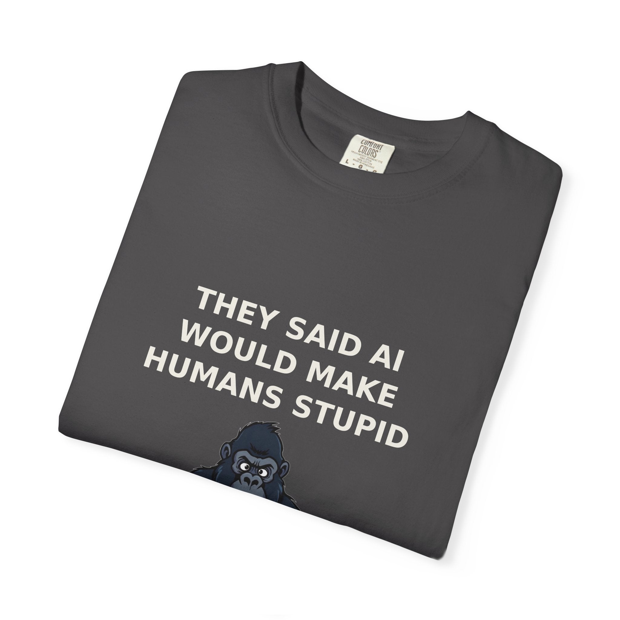 They Said AI Would Make Humans Stupid — Funny Tee