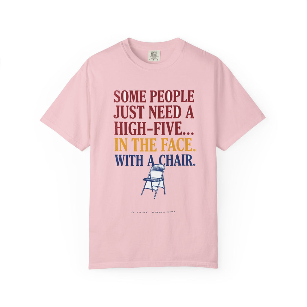 Some People Just Need A High-Five In The Face With A Chair - Funny Sarcastic Tee